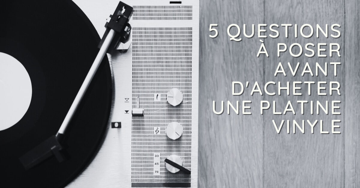 5 questions à poser avant d'acheter une platine vinyle